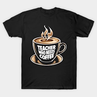 Teacher Who Needs Coffee Back To School Test Day T-Shirt